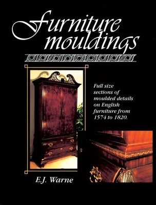 Furniture Mouldings: Full Size Sections of Moulded Details on English Furniture from 1574 to 1820 Paperback Linden Publishing