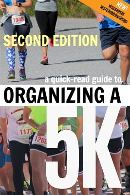 A Quick-Read Guide to Organizing a 5K SECOND EDITION Paperback Blurb