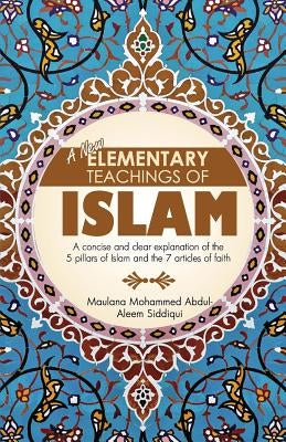 A New Elementary Teachings of Islam by Siddiqui, Mohammed Abdul-Aleem