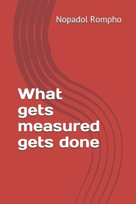 What gets measured gets done Paperback Independently Published