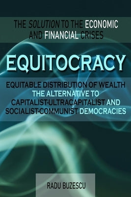EQUITOCRACY EQUITABLE DISTRIBUTION OF WEALTH The Alternative to Capitalist-Ultracapitalist and Socialist-Communist Democracies Paperback Stonehenge Literary & Media