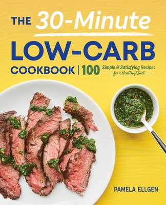 The 30-Minute Low-Carb Cookbook: 100 Simple & Satisfying Recipes for a Healthy Diet Paperback Rockridge Press