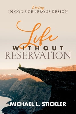 Life Without Reservation: Living in God's Generous Design Paperback Leadership Books