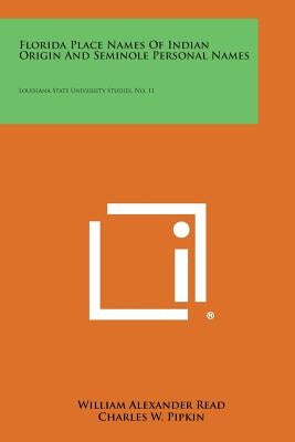 Florida Place Names of Indian Origin and Seminole Personal Names: Louisiana State University Studies, No. 11 Paperback Literary Licensing, LLC