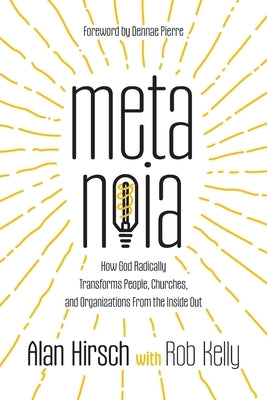 Metanoia: How God Radically Transforms People, Churches, and Organizations From the Inside Out Paperback 100 Movements Publishing