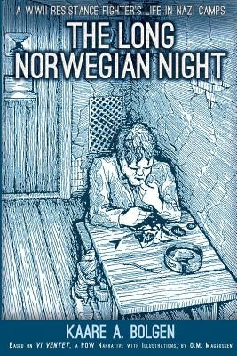 The Long Norwegian Night: A WWII Resistance Fighter's Life in Nazi Camps Paperback Createspace Independent Publishing Platform