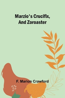 Marzio's Crucifix, and Zoroaster Paperback Alpha Edition