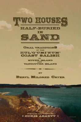 Two Houses Half-Buried in Sand: Oral Traditions of the Hul'q'umi'num' Coast Salish of Kuper Island and Vancouver Island Paperback Talonbooks