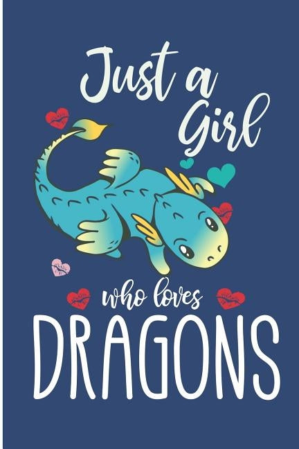 Just A Girl Who Loves Dragons: Cute Dragon College Ruled Line Notebook Paperback Independently Published