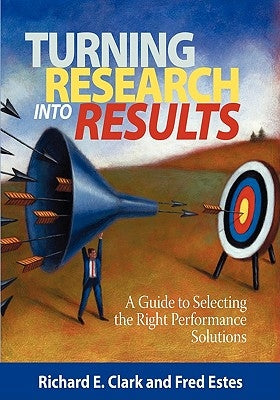 Turning Research Into Results - A Guide to Selecting the Right Performance Solutions (PB) Paperback Information Age Publishing