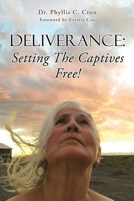Deliverance: Setting The Captives Free! Xulon Press
