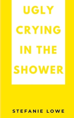 Ugly Crying in the Shower Paperback Libresco Feeds Private Limited