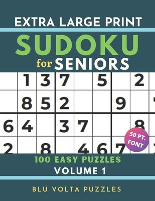 Extra Large Print Sudoku for Seniors: 100 Easy Puzzles Book with Solutions Volume 1 Perfect for Beginners & Elderly 50pt Font Paperback Independently Published