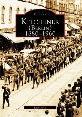 Kitchener (Berlin) 1880-1960 Paperback Arcadia Publishing (SC)