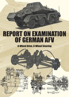 Report on Examination of German Afv: (Schwerer Panzerspähwagen) 8-Wheel Drive, 8-Wheel Steering Paperback Naval & Military Press