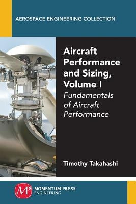Aircraft Performance and Sizing, Volume I: Fundamentals of Aircraft Performance Paperback Momentum Press