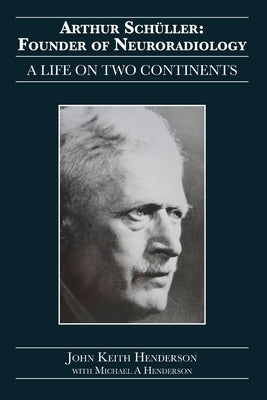 Arthur Schüller: Founder of Neuroradiology: A Life on Two Continents Paperback Hybrid Publishers
