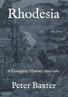 Rhodesia: A Complete History 1890-1980 Paperback Independently Published