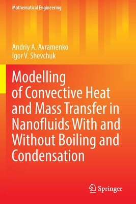 Modelling of Convective Heat and Mass Transfer in Nanofluids with and Without Boiling and Condensation Paperback Springer