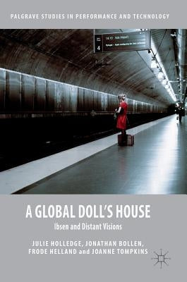 A Global Doll's House: Ibsen and Distant Visions by Holledge, Julie