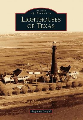 Lighthouses of Texas Paperback Arcadia Publishing (SC)