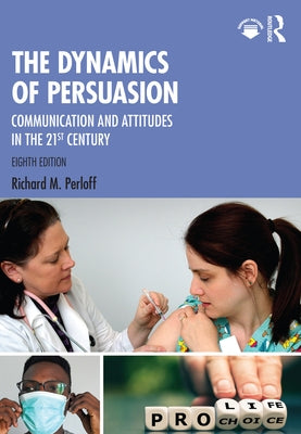 The Dynamics of Persuasion: Communication and Attitudes in the Twenty-First Century, International Student Edition Paperback Routledge