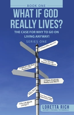 What If God Really Lives?: The Case for Why to Go on Living Anyway! Paperback WestBow Press