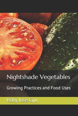 Nightshade Vegetables: Growing Practices and Food Uses Paperback Independently Published