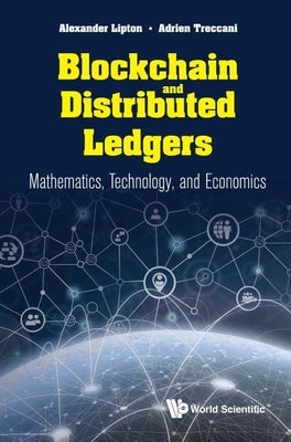 Blockchain and Distributed Ledgers: Mathematics, Technology, and Economics Paperback World Scientific Publishing Company