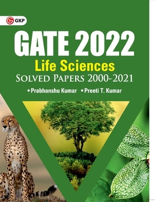 GATE 2022 Life sciences - Solved Papers 2000-2021 by Dr. Prabhanshu Kumar, Er. Preeti T. Kumar Paperback Gk Publications