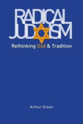Radical Judaism: Rethinking God and Tradition Paperback Yale University Press