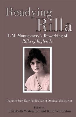 Readying Rilla: L.M. Montgomery's Reworking of Rilla of Ingleside Paperback Rock's Mills Press