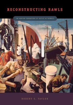 Reconstructing Rawls: The Kantian Foundations of Justice as Fairness Paperback Penn State University Press