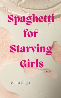 Spaghetti for Starving Girls Paperback Emma Burger