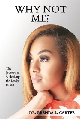 Why Not Me?: The Journey to Unlocking the Leader in Me Paperback Diverse Us LLC