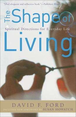 The Shape of Living: Spiritual Directions for Everyday Life Paperback Baker Books
