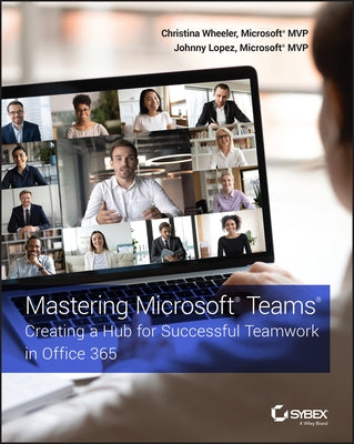 Mastering Microsoft Teams: Creating a Hub for Successful Teamwork in Office 365 Paperback Sybex