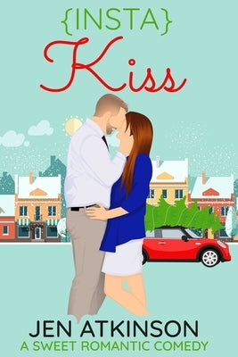 Insta Kiss: A Sweet Romantic Comedy (The Insta Series Book 3) Paperback Independently Published