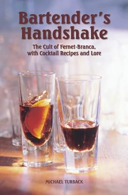 Bartender's Handshake: The Cult of Fernet-Branca, with Cocktail Recipes and Lore Paperback Createspace Independent Publishing Platform