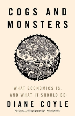 Cogs and Monsters: What Economics Is, and What It Should Be Paperback Princeton University Press