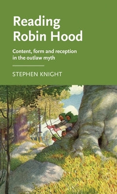 Reading Robin Hood: Content, Form and Reception in the Outlaw Myth Paperback Manchester University Press