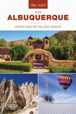 Day Trips(R) from Albuquerque: Getaway Ideas For The Local Traveler, 2nd Edition Paperback Globe Pequot Press