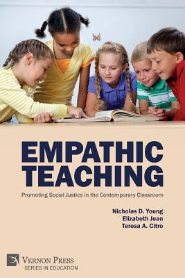 Empathic Teaching: Promoting Social Justice in the Contemporary Classroom Paperback Vernon Press
