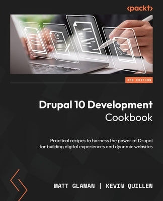 Drupal 10 Development Cookbook - Third Edition: Practical recipes to harness the power of Drupal for building digital experiences and dynamic websites Paperback Packt Publishing