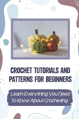Paperback book cover titled "Crochet Tutorials and Patterns for Beginners" with colorful crochet yarn and hooks.