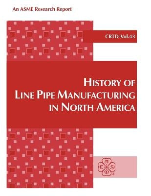 History of Line Pipe Manufacturing in North America Paperback American Society of Mechanical Engineers