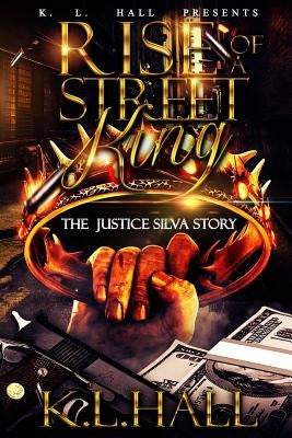 Rise of a Street King: The Justice Silva Story Paperback Createspace Independent Publishing Platform