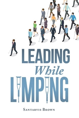 Leading While Limping Paperback Authorhouse