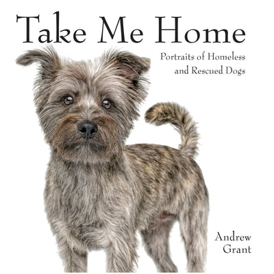 Take Me Home: Portraits of Homeless and Rescued Dogs Paperback Firefly Books