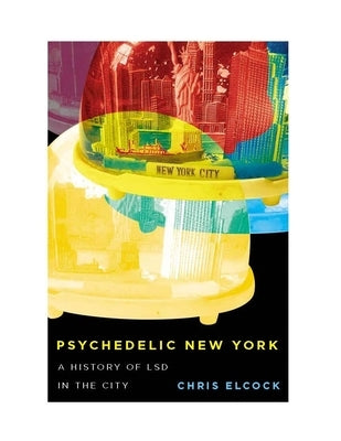 Psychedelic New York: A History of LSD in the City Volume 6 Paperback McGill-Queen's University Press